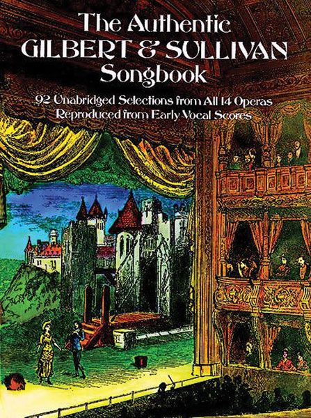 Authentic Gilbert & Sullivan Songbook : 92 Unabridged Selections From All 14 Operas.