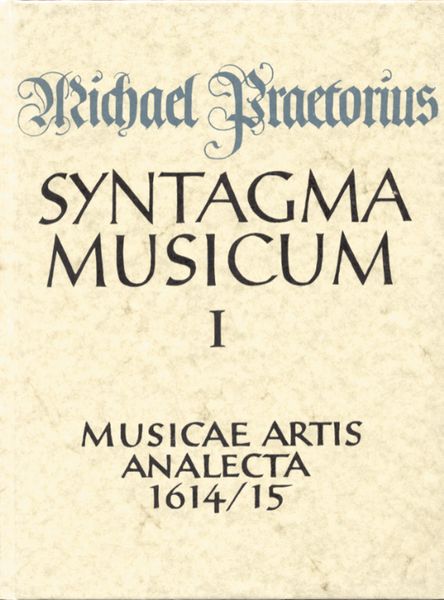 Syntagma Musicum I : Musica Artis Analecta (1614/15).