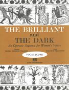 Brilliant and The Dark : An Operatic Sequence For Women's Voices.