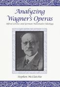 Analyzing Wagner's Operas : Alfred Lorenz and German Nationalist Ideology.