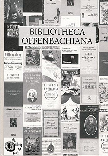 Bibliotheca Offenbachiana: Jacques Offenbach (1819- 1880); Eine Systematische Bibliographie.