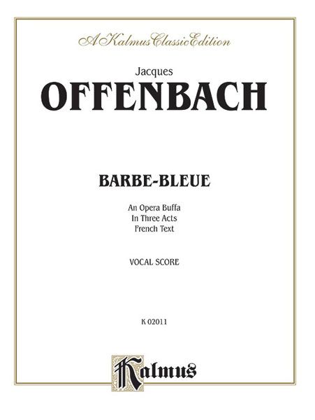 Barbe-Bleue : Opera Buffa In Three Acts - French Text.