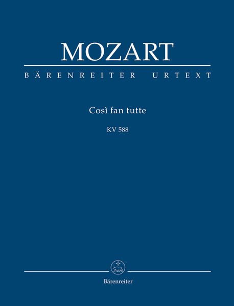 Cosi Fan Tutte, K. 588 : Dramma Giocoso In Two Acts On Text by Lorenzo Da Ponte.