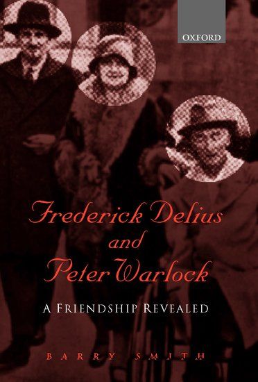 Frederick Delius and Peter Warlock : A Friendship Revealed / edited by Barry Smith.