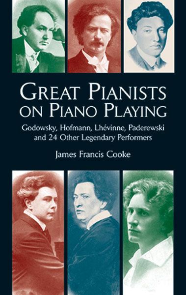 Great Pianists On Piano Playing / edited by James Francis Cooke.