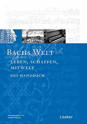 Bachs Welt : Sein Leben, Sein Schaffen, Seine Zeit / edited by Siegbert Rampe.