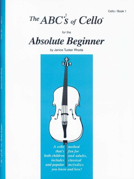 ABC's Of Cello, Book 1 : For The Absolute Beginner.