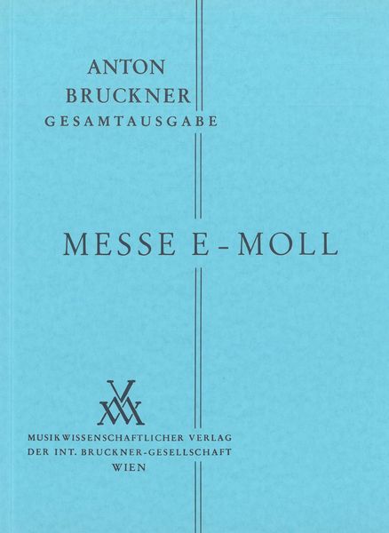 Messe In E Minor : 2. Fassung, 1882 / edited by Leopold Nowak.