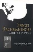 Sergei Rachmaninoff : A Lifetime In Music.