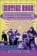 Sixties Rock : Garage, Psychedelic, and Other Satisfactions.