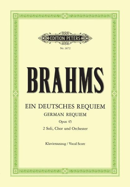 German Requiem = Ein Deutsches Requiem, Op. 45 (G) : Für Zwei Solostimmen Chor und Orchester.