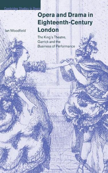 Opera and Drama In Eighteenth-Century London : King's Theatre, Garrick & The Business Of Performance