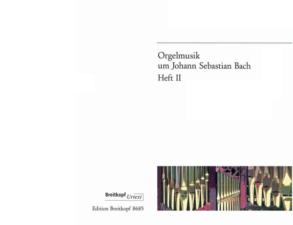 Orgelmusik Um Johann Sebastian Bach : Organ Music Of The Bach School, Vol. 2 / Ed. Ruediger Wilhelm.