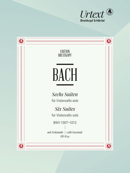 6 Suites For Violoncello Solo, BWV 1007-1012, With Facsimile.