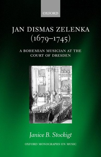 Jan Dismas Zelenka, 1679-1745 : A Bohemian Musician At The Court Of Dresden.
