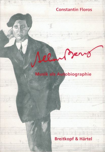 Alban Berg : Musik Als Autobiographie.