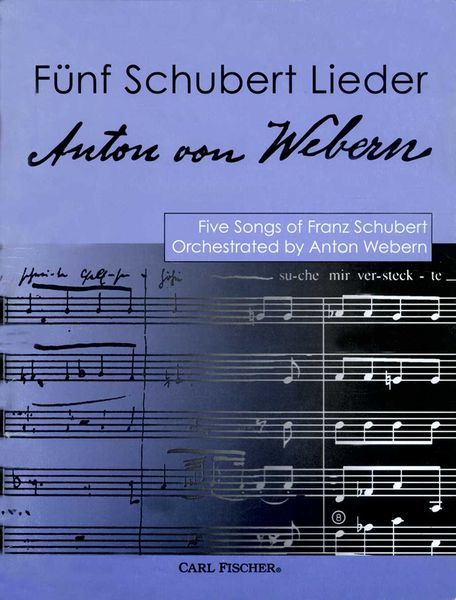 Five Songs Orchestrated by Anton Webern : For Voice and Orchestra.