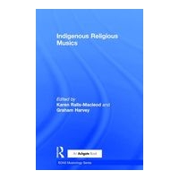 Indigenous Religious Musics / edited by Karen Ralls-Macleod and Graham Harvey.