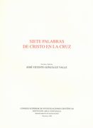 Siete Palabras De Cristo En la Cruz / Estudio Y Edicion Jose Vicente Gonzalez Valle.