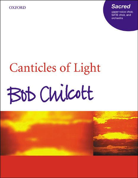 Canticles Of Light : For Upper-Voice Choir, SATB Choir, and Orchestra.