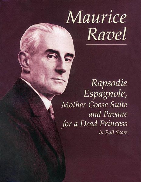 Rapsodie Espagnole, Mother Goose Suite and Pavane For A Dead Princess : For Orchestra.