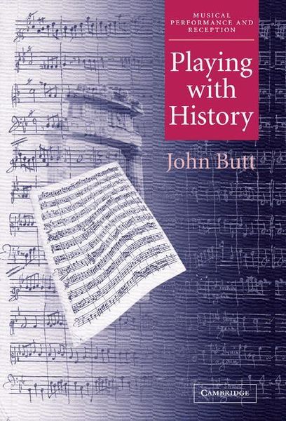 Playing With History : The Historical Approach To Musical Performance.