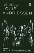 Music Of Louis Andriessen : Ars Longa / edited by Maja Trochimczyk.