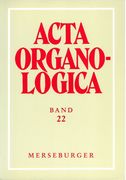 Acta Organologica, Band 22 / Hrsg. von Alfred Reichling.