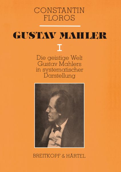 Gustav Mahler I : Die Geistige Welt Gustav Mahlers In Systematischer Darstellung.
