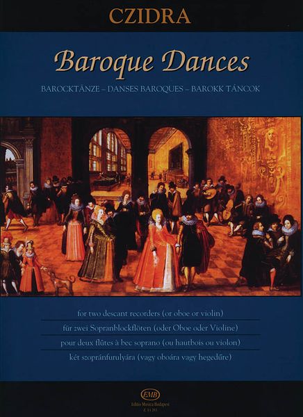 Baroque Dances : For Two Descant Recorders (Or Oboe Or Violin) / edited by Laszlo Czidra.
