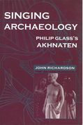 Singing Archaeology : Philip Glass's Akhnaten.