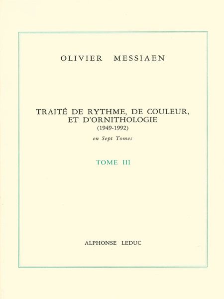 Traite De Rhythme, De Couleur, Et d'Ornithologie (1949-1992) : Tome 3.