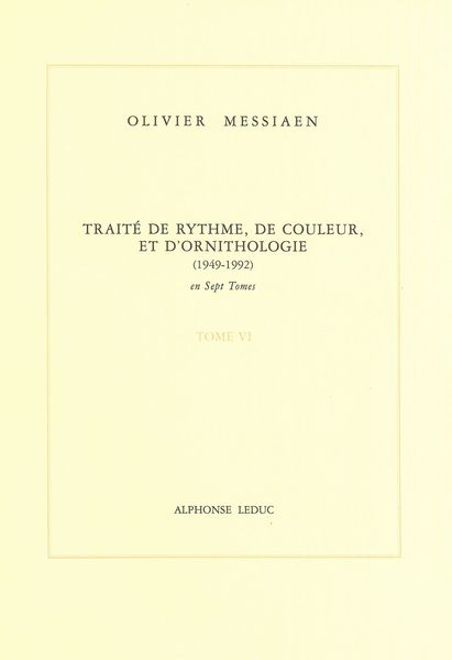 Traite De Rhythme, De Couleur, Et d'Ornithologie (1949-1992) : Tome 6.
