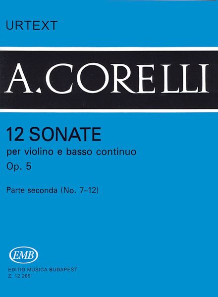 12 Sonatas, Op. 5, Vol. 2 : For Violin and Basso Continuo / edited by Homolya Devich.