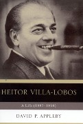 Heitor Villa-Lobos : A Life (1887-1959).