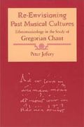 Re-Envisioning Past Musical Cultures: Ethnomusicology In The Study Of Gregorian Chant.