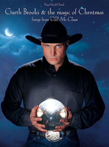 Garth Brooks & The Magic Of Christmas : Songs From Call Me Claus.