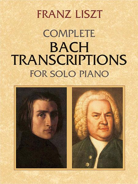 Complete Bach transcriptions : For Solo Piano.