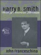 Harry B. Smith : Dean Of American Librettists.
