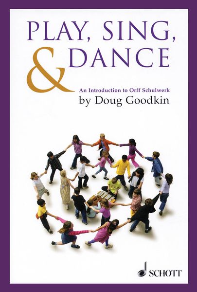 Play, Sing and Dance : An Introduction To Orff Schulwerk - Second Edition.