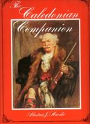 Caledonian Companion : A Collection Of Scottish Fiddle Music and Guide To Its Performance.