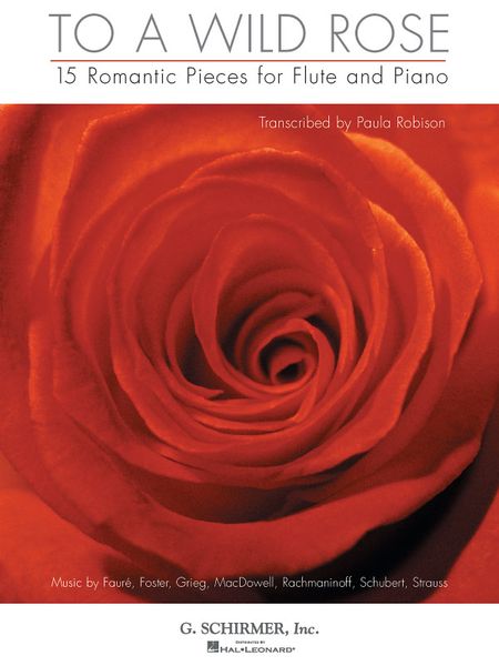 To A Wild Rose : 15 Romantic Pieces For Flute and Piano / transcribed by Paula Robison.