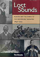 Lost Sounds : Blacks and The Birth Of The Recording Industry, 1890-1919.