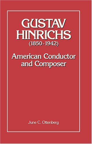 Gustav Hinrichs (1850-1942): American Conductor and Composer.