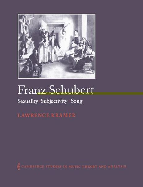 Franz Schubert : Sexuality, Subjectivity, Song.