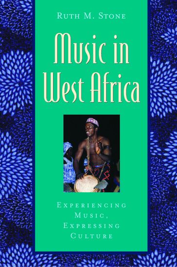 Music In West Africa : Experiencing Music, Expressing Culture.