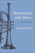 Mormonism and Music : A History.