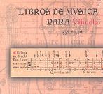 Libros De Musica Para Vihuela, 1536-1576.