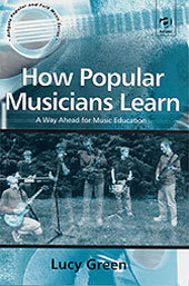 How Popular Musicians Learn : A Way Ahead For Music Education.