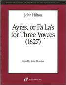 Ayres, Or Fa la's For Three Voyces (1627) / edited by John Morehen.